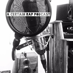 A Certain Rap Podcast Ep 2