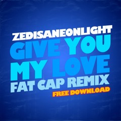 Zedisaneonlight - Give You My Love [FAT CAP Bootleg] Free Download