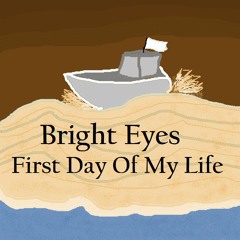 [COVER] Bright Eyes - First Day Of My Life