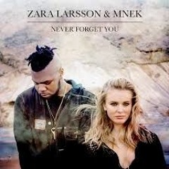 Zara Larsson, MNEK - Never Forget You (Remix)