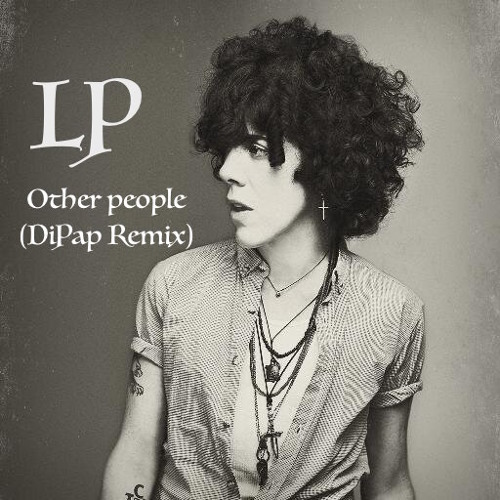 Stream LP - Other People (DiPap Remix) FREE DOWNLOAD by DiPap | Listen  online for free on SoundCloud