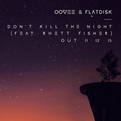 Oovee & Flatdisk - Don't Kill The Night ft Rhett Fisher