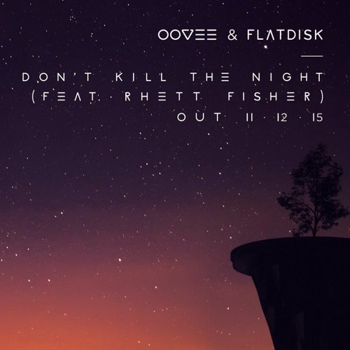 Oovee & Flatdisk - Don't Kill The Night ft Rhett Fisher