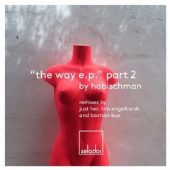 Habischman - The Way (Just Her Remix) [Selador]