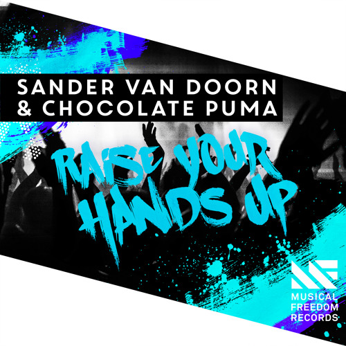 Stream Sander van Doorn & Chocolate Puma - Raise Your Hands Up [OUT NOW] by  Musical Freedom | Listen online for free on SoundCloud