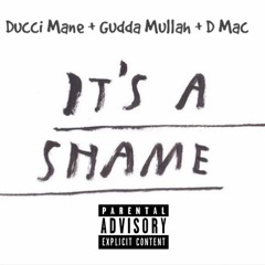 Ducci Mane Ft. Gudda Mullah & D Mac - It's A Shame(Prod.by Yungin)