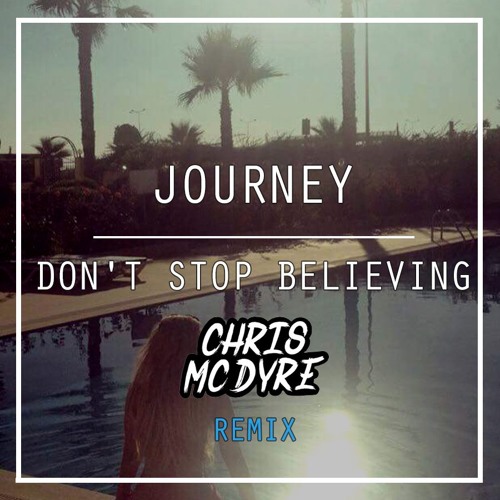 Don't Stop Believing (Chris Mc Dyre Remix)[FREE DOWNLOAD]