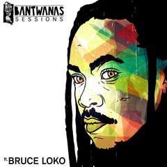 Bantwanas Sessions #7 - Bruce Loko