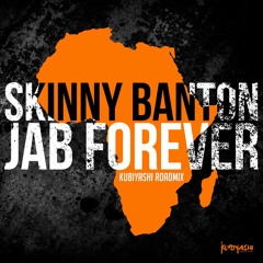 Skinny Banton - Jab Forever (Kubiyashi Road Mix)