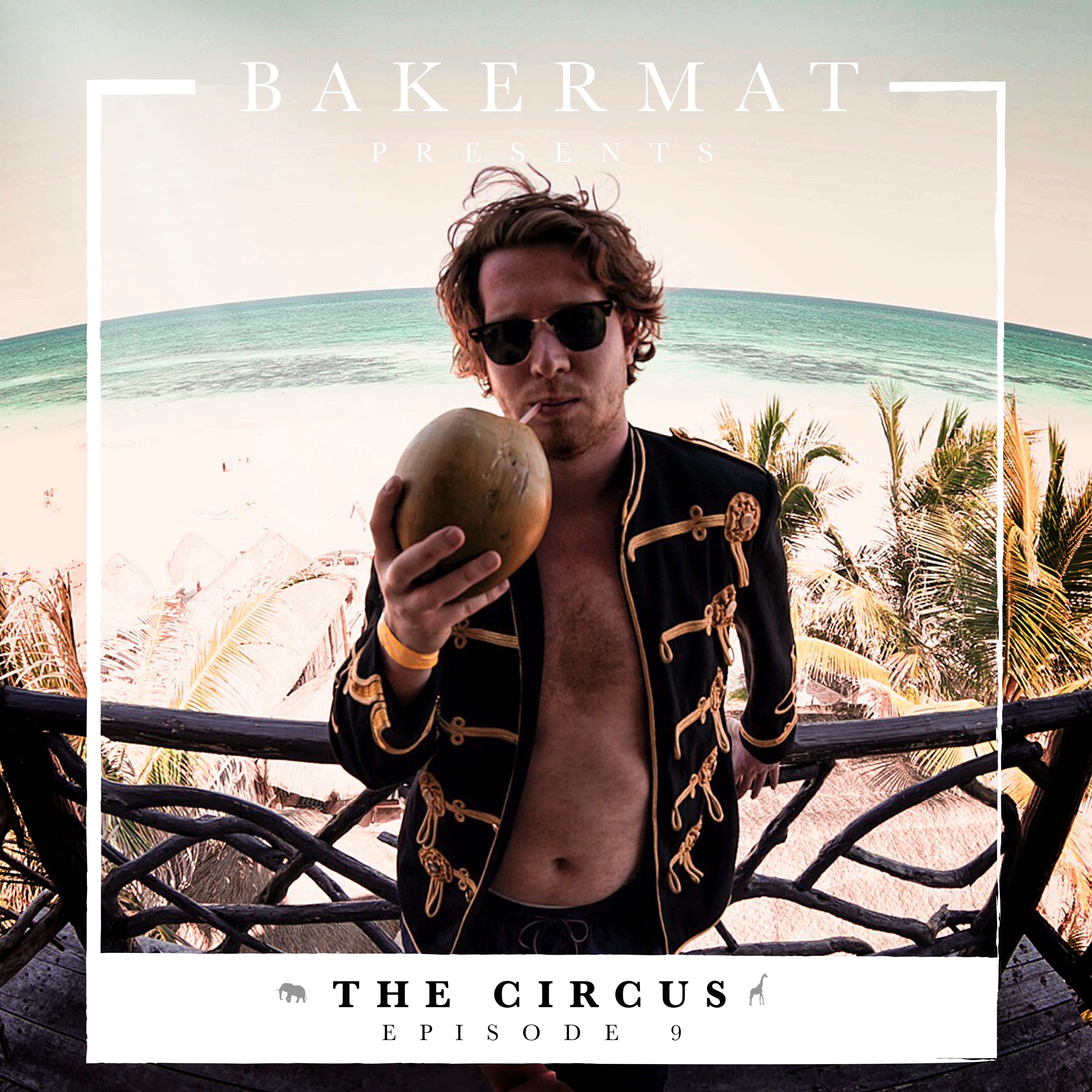 Bakermat presents The Circus #009