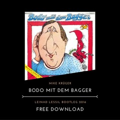 MIKE KRÜGER - BODO MIT DEM BAGGER (LEINAD LESSIL BOOTLEG 2016)