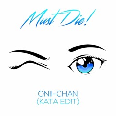 MUST DIE! - Onii-Chan (Katacarbix Edit)