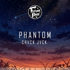 CRVCK JVCK - Phantom [Future Bass Release]