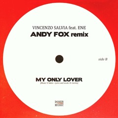 Vincenzo Salvia Feat. Ene - My Only Lover (Andy Fox rmx) [unreleased]