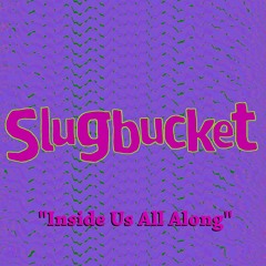 Inside Us All Along (Acoustic Demo) - Slugbucket