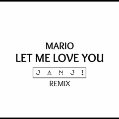 Mario - Let Me Love You (JANJI Remix)