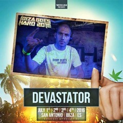 Devastator - Ibiza Goes Hard - 04.07.16