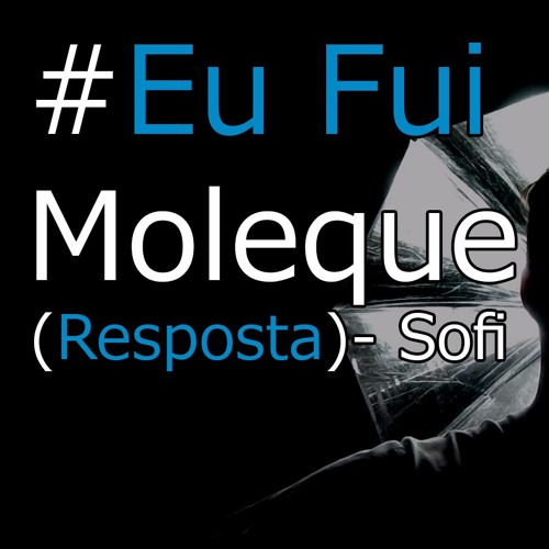 Eu Fui Moleque (Resposta Sofia Oliveira)