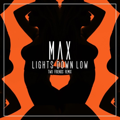 Stream Two Friends VIP | Listen to Max - Lights Down Low (Two Friends  Remix) playlist online for free on SoundCloud