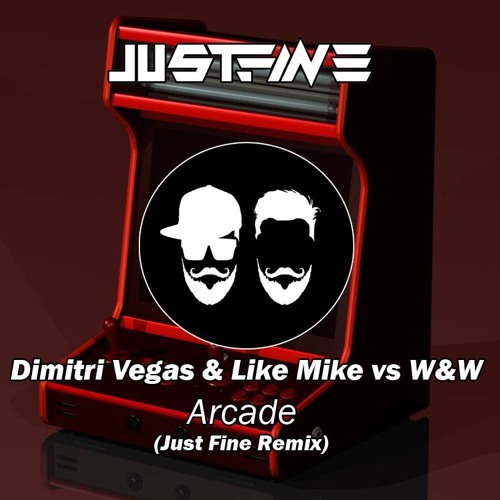 Stream Dimitri Vegas & Like Mike Vs. W&W Arcade (Just Fine Remix) by Just Fine Listen online