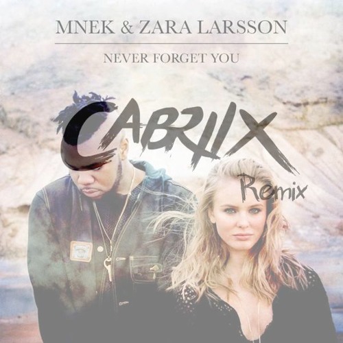 Cabriix - Zara Larsson & MNEK - Never Forget You (Cabriix Remix) | Spinnin'  Records