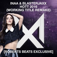 Inna vs Blasterjaxx - Hot 2016 (Working Title Remake)FREE DOWNLOAD [Robert Beats Exclusive]