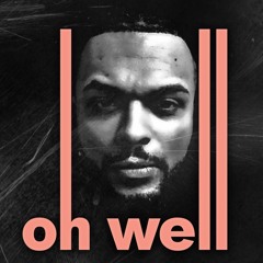 Oh Well (Produced by: Statik Selektah)
