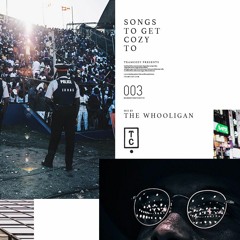 #SongsToGetCozyTo 003 - Mix By The Whooligan