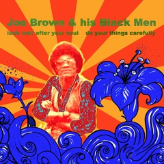 Joe Brown & his Black Men  -look well after your soul