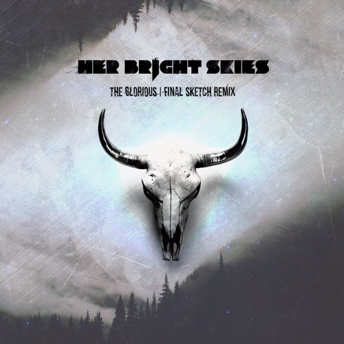 Her Bright Skies - The Glorious (Final Sketch Remix)