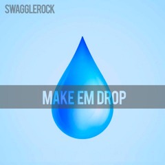 SwaggleRock - Make Em Drop