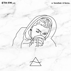 eth fm: july w/ brothel. and fxmx.