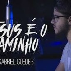 Jesus é o Caminho \\ Gabriel Guedes