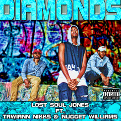 Diamonds- Lost Soul Jones X Nugget Williams X Tawiann Nikks(prod. by D'Artizt)
