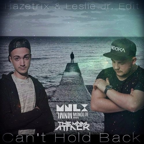 Monolix & The MNML Attack - Can't Hold Back 2016 (Hazetrix & Leslie Jr. Edit) // FREE DOWNLOAD!