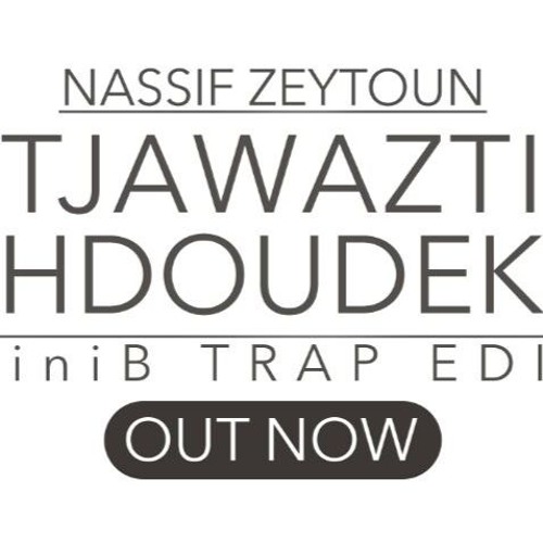 Tjawazti Hdoudek (MiniB Trap Edit) - تجاوزتي حدودك - ناصيف زيتون