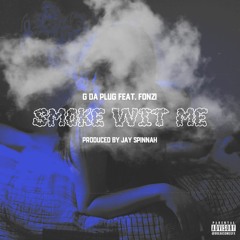 "Smoke Wit Me"  G da Plug feat. Fonzi