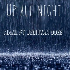 Up all Night - Maal ft Jedi Ivan Ooze