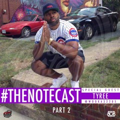 #TheNoteCast w/ Tyree pt 2