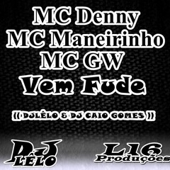 MC Denny, MC Maneirinho, MC Gw - Vem Fude (( DJLÊLO & DJ CAIO GOMES )) Lançamento 2016