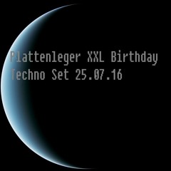 Plattenleger XXL Birthday 3,5 Hour Techno Set 25.07.16