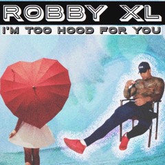 ROBBY XL - Too Hood For You (Drake - Too Good REMIX)