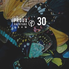 #DaFutureShow #30 w/ PROUX