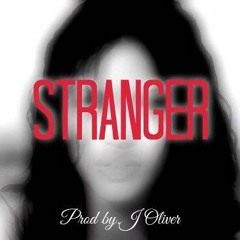Stranger (Prod By. J Oliver)