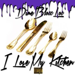 I Love My Kitchen by Dime Blocc Loc Prod. by Dime Blocc Loc