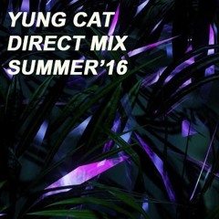 Yung Cat - DIRECT Mix Summer'16