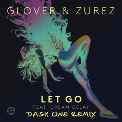 Glover & ZUREZ - Let go feat. Dream Delay (Dash One Remix)