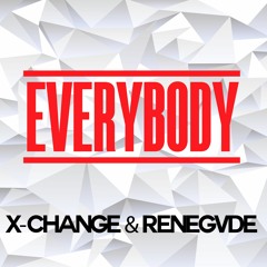 X-Change & Renegvde - Everybody (Original Mix) [FREE DOWNLOAD]