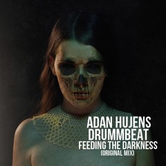 Adan Hujens, Drummbeat - Feeding The Darkness (Original Mix) "Cut Version"