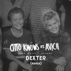 Otto Knows Ft. Avicii - Back Where I Belong (Dexter Remix)